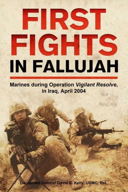 First Fights in Fallujah : Marines During Operation Vigilant Resolve, in Iraq, April 2004, EPUB eBook