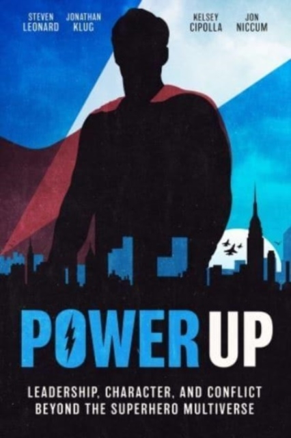 Power Up : Leadership, Character, and Conflict Beyond the Superhero Multiverse, Hardback Book