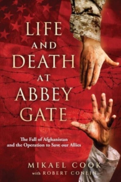 Life and Death at Abbey Gate : The Fall of Afghanistan and the Operation to Save Our Allies, Paperback / softback Book