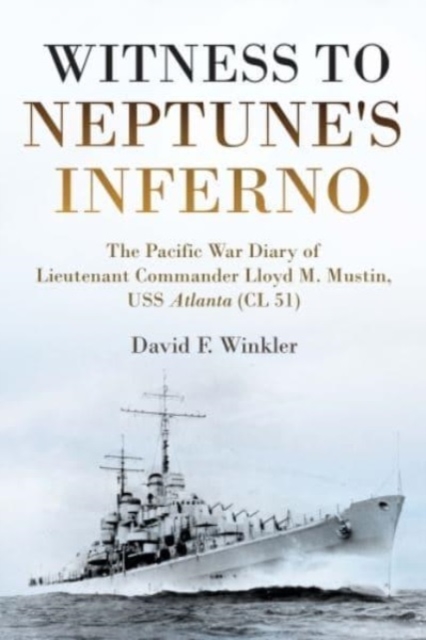 Witness to Neptune's Inferno : The Pacific War Diary of Lieutenant Commander Lloyd M. Mustin, USS Atlanta (Cl 51), Hardback Book