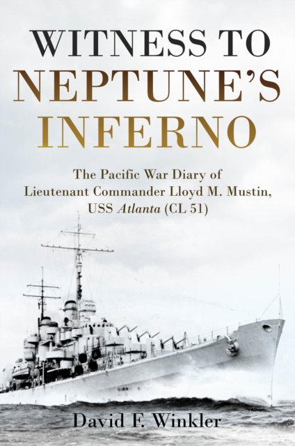 Witness to Neptune's Inferno : The Pacific War Diary of Lieutenant Commander Lloyd M. Mustin, USS Atlanta (CL 51), EPUB eBook