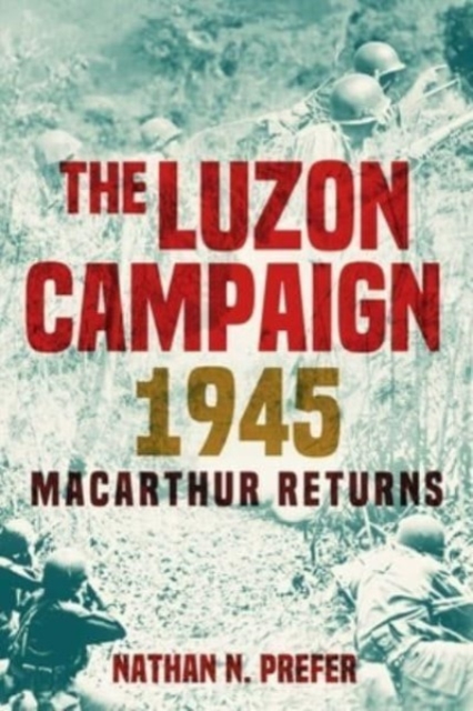 The Luzon Campaign 1945 : Macarthur Returns, Hardback Book