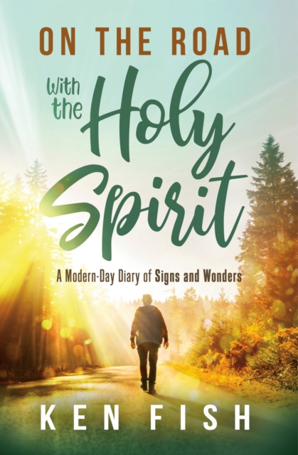 On the Road With the Holy Spirit : A Modern-Day Diary of Signs and Wonders, EPUB eBook