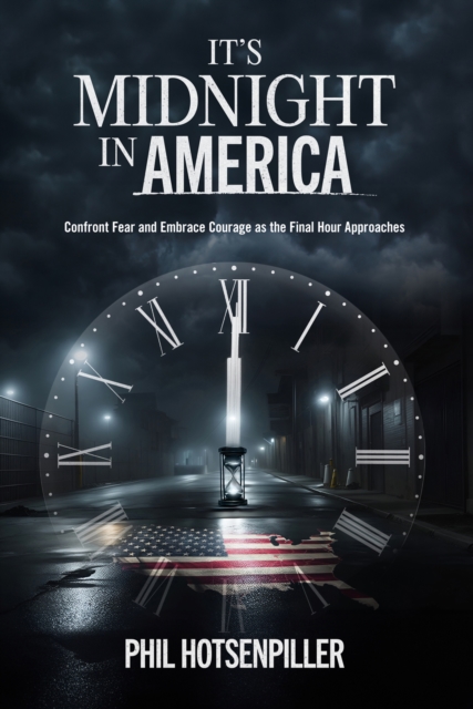 It's Midnight in America : Confront Fear and Embrace Courage as the Final Hour Approaches, EPUB eBook