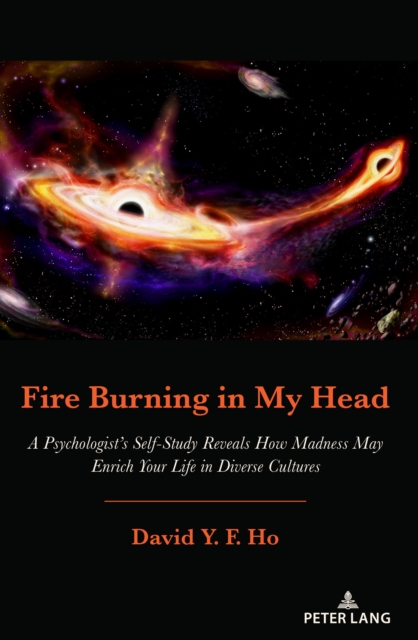 Fire Burning in My Head : A Psychologist's Self-Study Reveals How Madness May Enrich Your Life in Diverse Cultures, PDF eBook