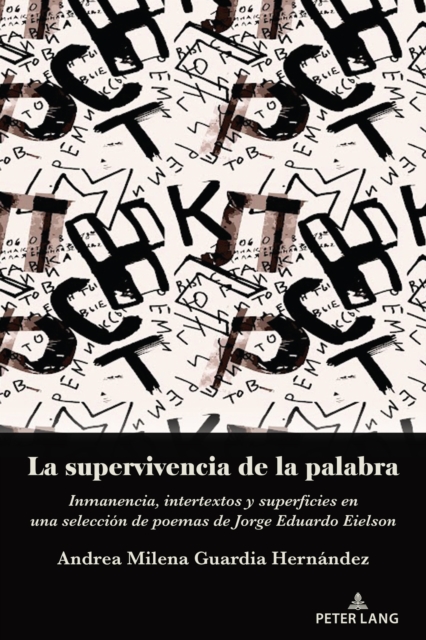 La supervivencia de la palabra : Inmanencia, intertextos y superficies en una seleccion de poemas de Jorge Eduardo Eielson, PDF eBook