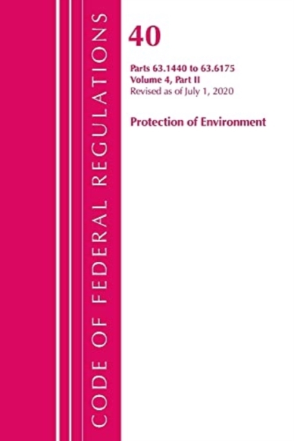 Code of Federal Regulations, Title 40 Protection of the Environment 63.1440-63.6175, Revised as of July 1, 2020 Vol 4 of 6 : Part 2, Paperback / softback Book