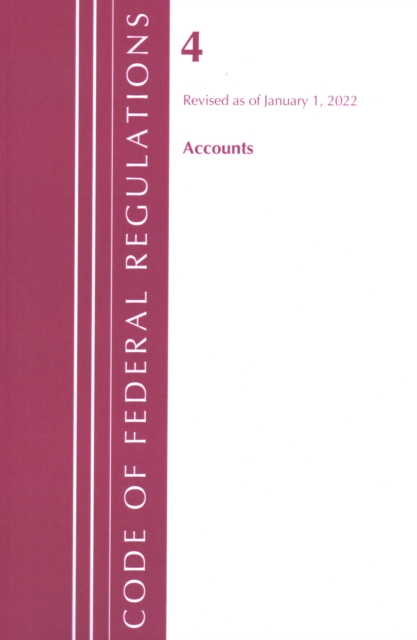 Code of Federal Regulations, Title 04 Accounts, Revised as of January 1, 2022, Paperback / softback Book