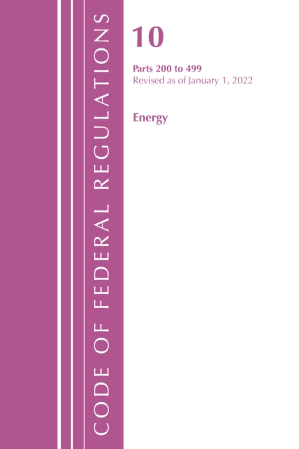 Code of Federal Regulations, Title 10 Energy 200-499, Revised as of January 1, 2022, Paperback / softback Book