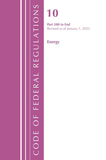 Code of Federal Regulations, Title 10 Energy 500-End, Revised as of January 1, 2022, Paperback / softback Book