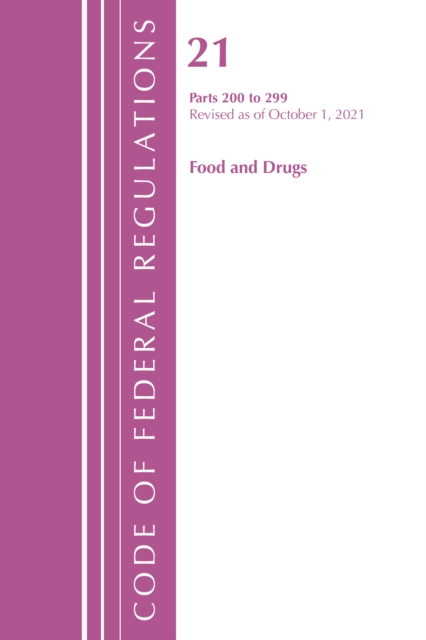 Code of Federal Regulations, Title 21 Food and Drugs 200 - 299, 2022, Paperback / softback Book
