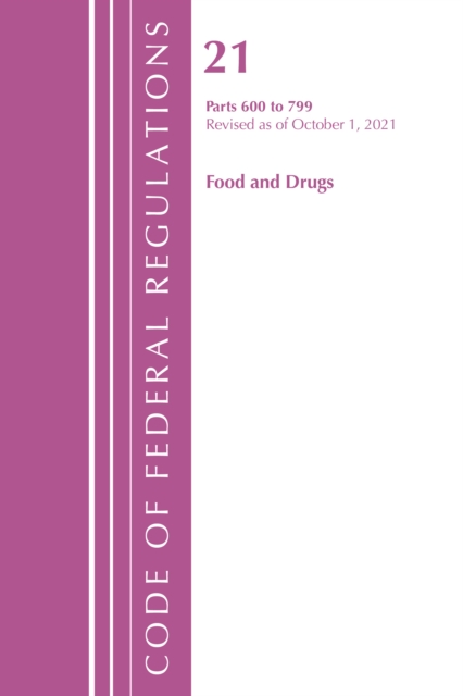 Code of Federal Regulations, Title 21 Food and Drugs 600 - 799, 2022, Paperback / softback Book