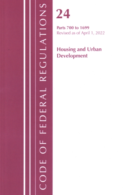 Code of Federal Regulations, Title 24 Housing and Urban Development 700 - 1699, 2022, Paperback / softback Book