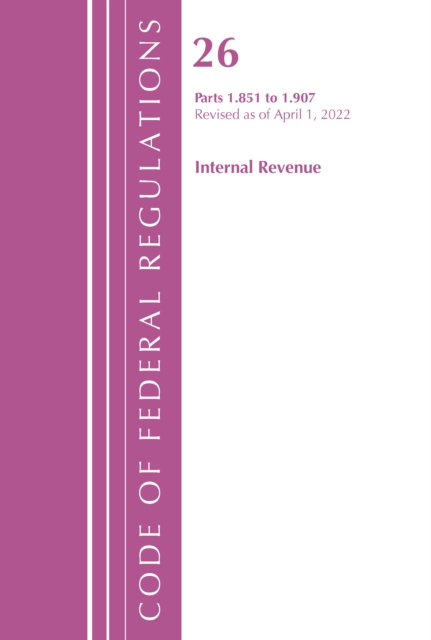 Code of Federal Regulations, Title 26 Internal Revenue 1.851-1.907, Revised as of April 1, 2022, Paperback / softback Book