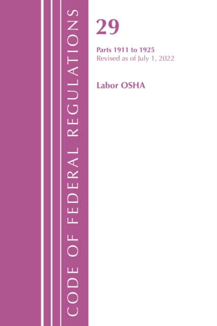 Code of Federal Regulations, TITLE 29 LABOR OSHA 1911-1925, Revised as of July 1, 2023, Paperback / softback Book