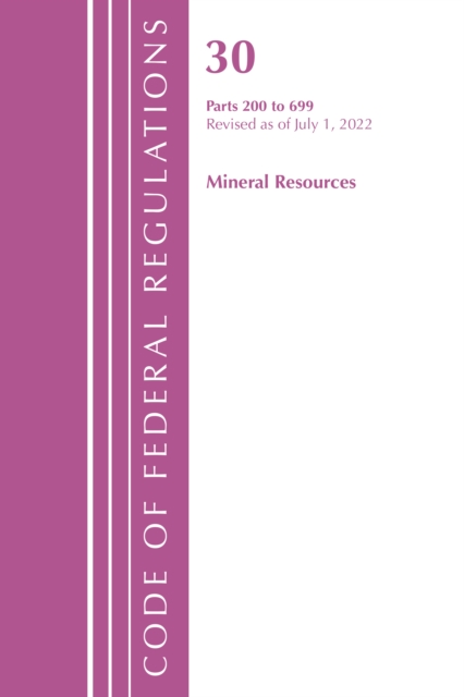 Code of Federal Regulations, Title 30 Mineral Resources 200-699, Revised as of July 1, 2022, Paperback / softback Book