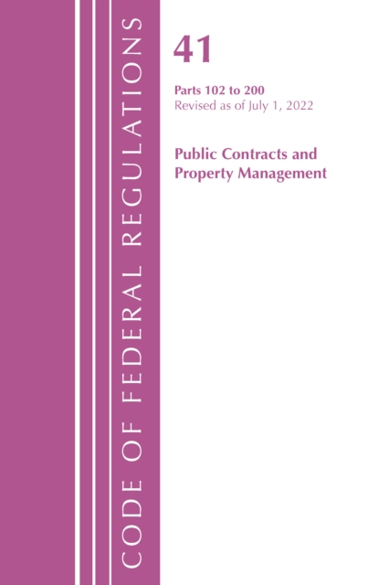 Code of Federal Regulations, Title 41 Public Contracts and Property Management 102-200, Revised as of July 1, 2022, Paperback / softback Book