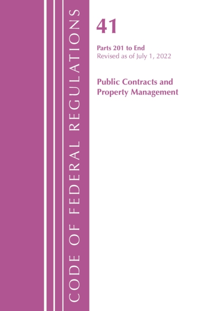 Code of Federal Regulations, Title 41 Public Contracts and Property Management 201-End, Revised as of July 1, 2022, Paperback / softback Book