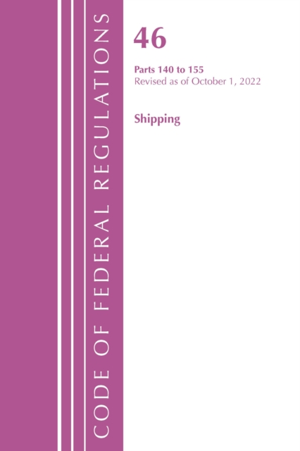 Code of Federal Regulations, TITLE 46 SHIPPING 140-155, Revised as of October 1, 2022, Paperback / softback Book