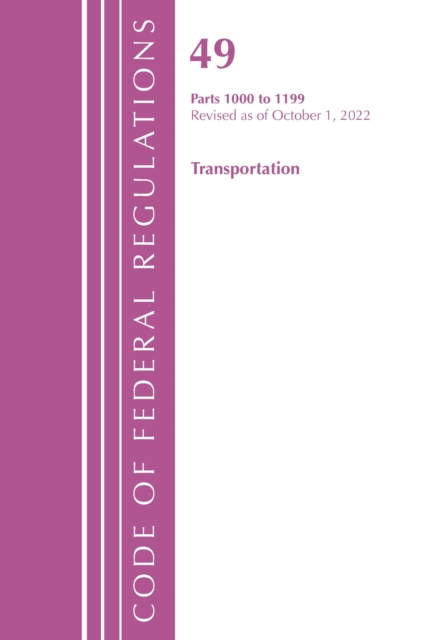 Code of Federal Regulations, Title 49 Transportation 1000-1199, Revised as of October 1, 2022, Paperback / softback Book