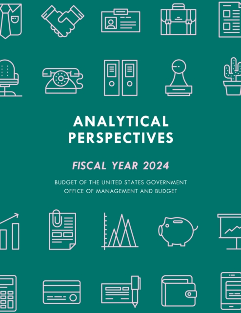 Analytical Perspectives : Budget of the United States Government Fiscal Year 2024, Paperback / softback Book