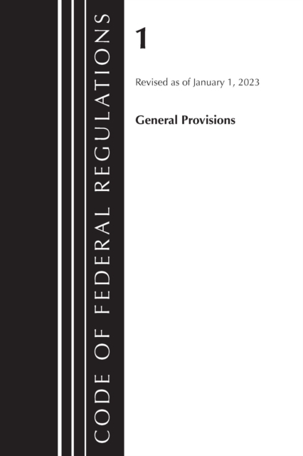 Code of Federal Regulations, Title 01 General Provisions, Revised as of January 1, 2023, Paperback / softback Book