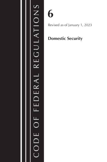 Code of Federal Regulations, Title 06 Domestic Security, January 1, 2023, Paperback / softback Book