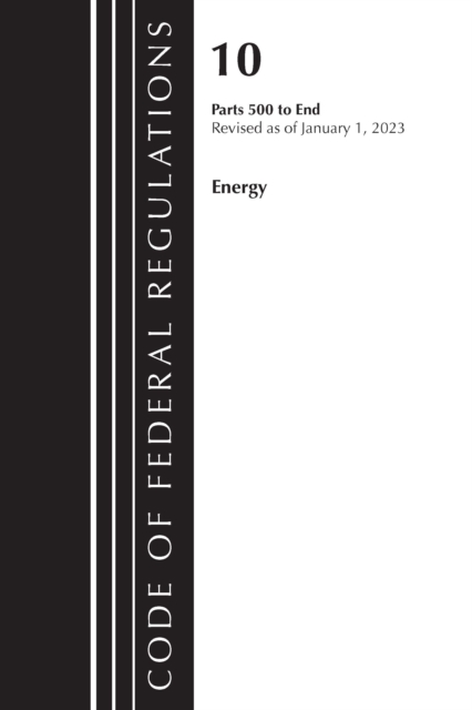 Code of Federal Regulations, Title 10 Energy 500-End, Revised as of January 1, 2023, Paperback / softback Book