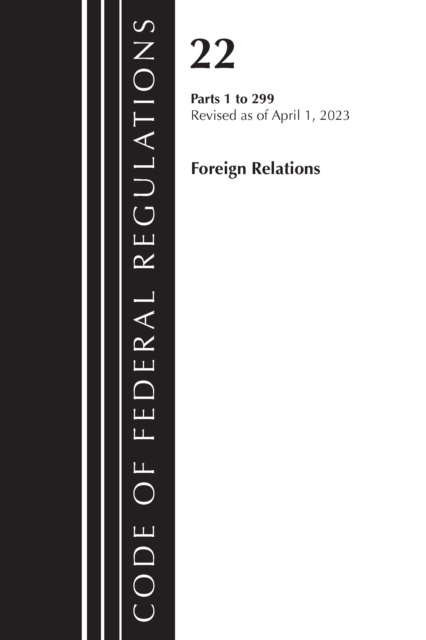 Code of Federal Regulations, Title 22 Foreign Relations 1-299 2023, Paperback / softback Book