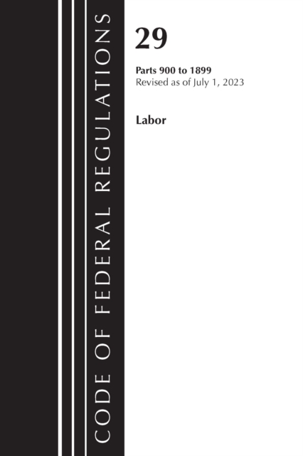 Code of Federal Regulations, Title 29 Labor/OSHA 900-1899, Revised as of July 1, 2023, Paperback / softback Book
