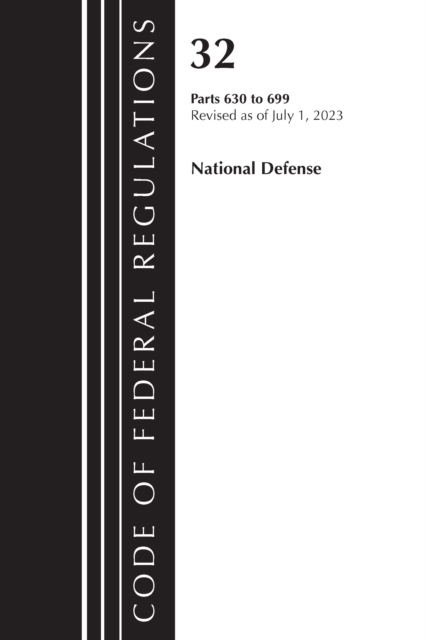 Code of Federal Regulations, Title 32 National Defense 630-699, Revised as of July 1, 2023, Paperback / softback Book