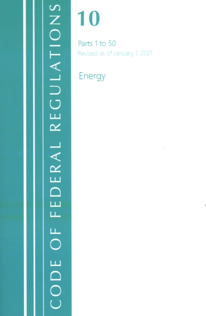 Code of Federal Regulations, Title 10 Energy 1-50, Revised as of January 1, 2021, Paperback / softback Book