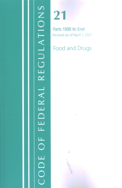 Code of Federal Regulations, Title 21 Food and Drugs 1300-End, Revised as of April 1, 2021, Paperback / softback Book