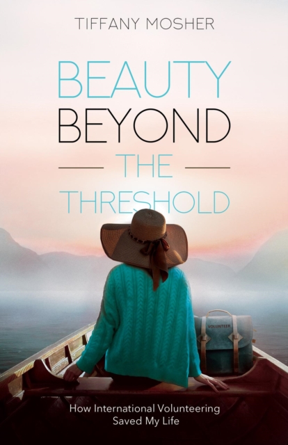 Beauty Beyond the Threshold : How International Volunteering Saved My Life, EPUB eBook