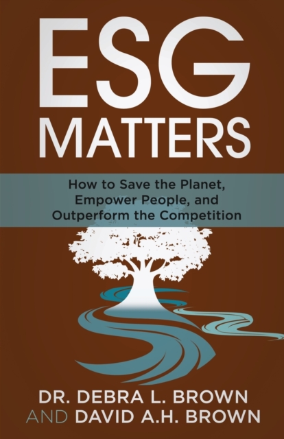 ESG Matters : How to Save the Planet, Empower People, and Outperform the Competition, Paperback / softback Book