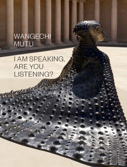 Wangechi Mutu: I Am Speaking, Are You Listening?, Hardback Book