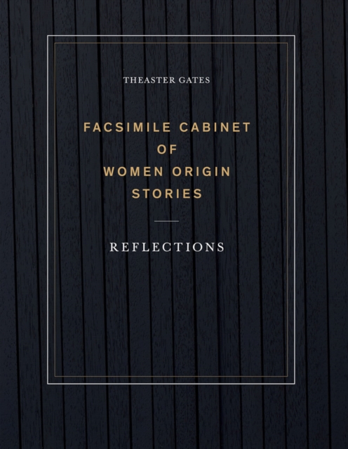 Theaster Gates: Facsimile Cabinet of Women Origin Stories : Reflections, Paperback / softback Book