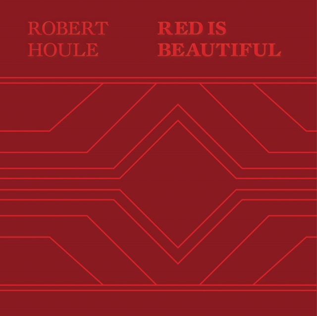Robert Houle: Red Is Beautiful, Hardback Book