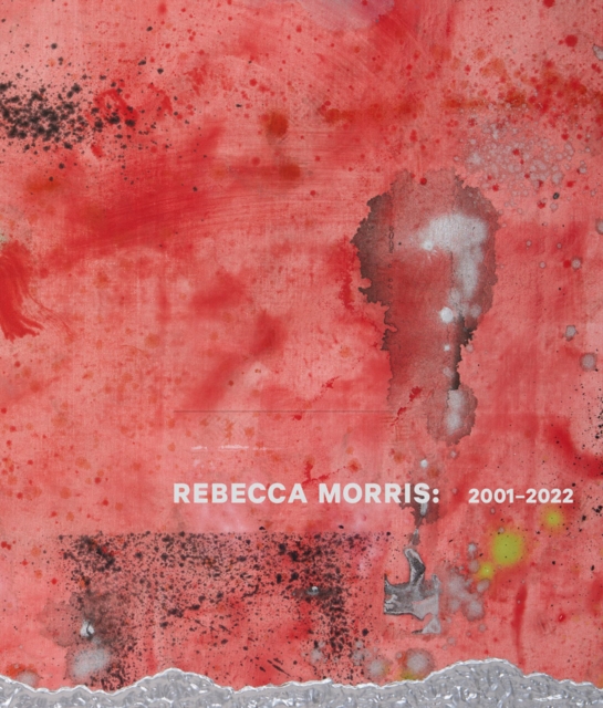 Rebecca Morris: 2001–2022, Hardback Book