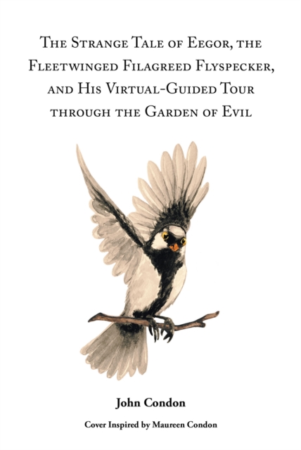 The Strange Tale of Eegor, The Fleetwinged Filagreed Flyspecker, and His Virtual-Guided Tour through the Garden of Evil, EPUB eBook