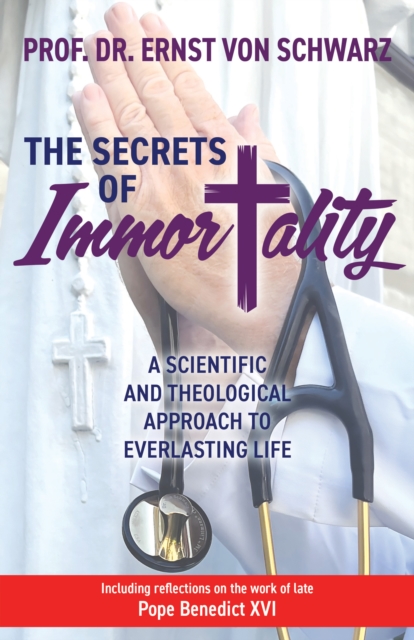 The Secrets of Immortality : A Scientific and Theological Approach to Everlasting Life, Paperback / softback Book