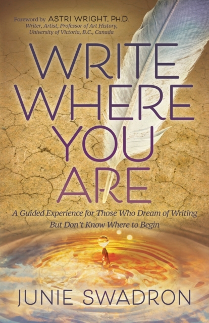 Write Where You Are : A Guided Experience for Those Who Dream of Writing but Don’t Know Where to Begin, Paperback / softback Book