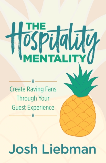 The Hospitality Mentality : Create Raving Fans Through Your Guest Experience, Paperback / softback Book