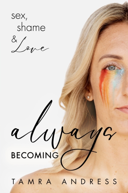 Always Becoming : Sex, Shame & Love, EPUB eBook