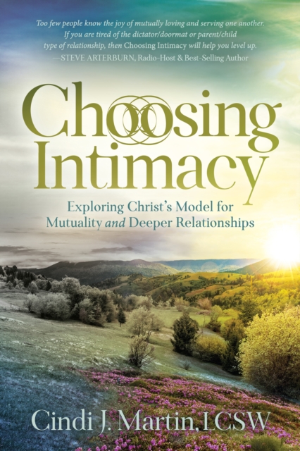 Choosing Intimacy : Exploring Christ’s Model for Mutuality and Deeply Connected Relationships, Paperback / softback Book