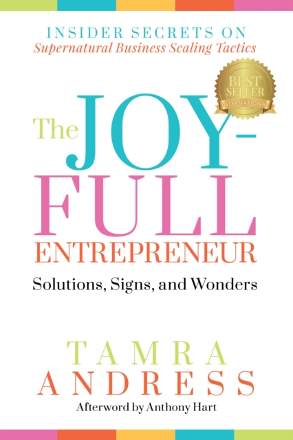 The Joy-Full Entrepreneur: Solutions, Signs, and Wonders : Insider Secrets on Supernatural Business Scaling Tactics, Paperback / softback Book