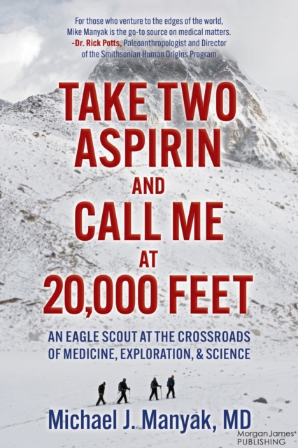 Take Two Aspirin and Call Me at 20,000 Feet : An Eagle Scout at the Crossroads of Medicine, Exploration, and Science, Paperback / softback Book