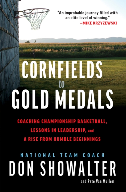 Cornfields to Gold Medals : USA Basketball, Lessons in Leadership, and a Rise from Humble Beginnings, Hardback Book
