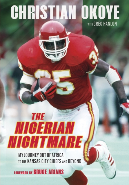 The Nigerian Nightmare : My Journey Out of Africa to the Kansas City Chiefs and Beyond, EPUB eBook