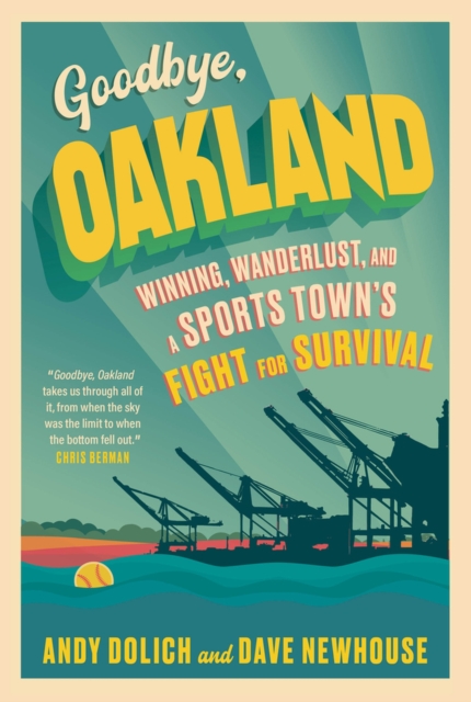 Goodbye, Oakland : Winning, Wanderlust, and a Sports Town's Fight for Survival, Paperback / softback Book